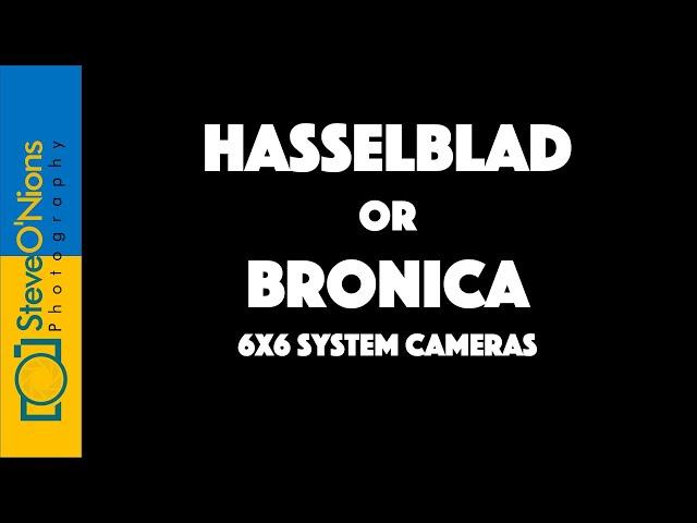 6x6 System Cameras - Hasselblad or Bronica?