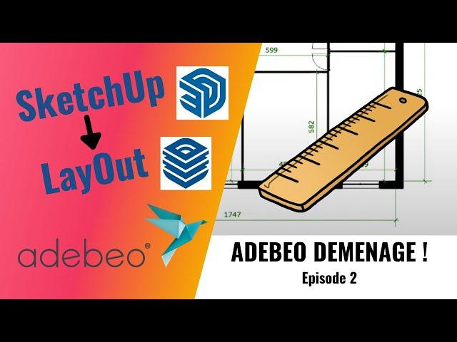 Tutoriel mise en plan depuis SketchUp vers LayOut - Adebeo Déménage ! Episode 2