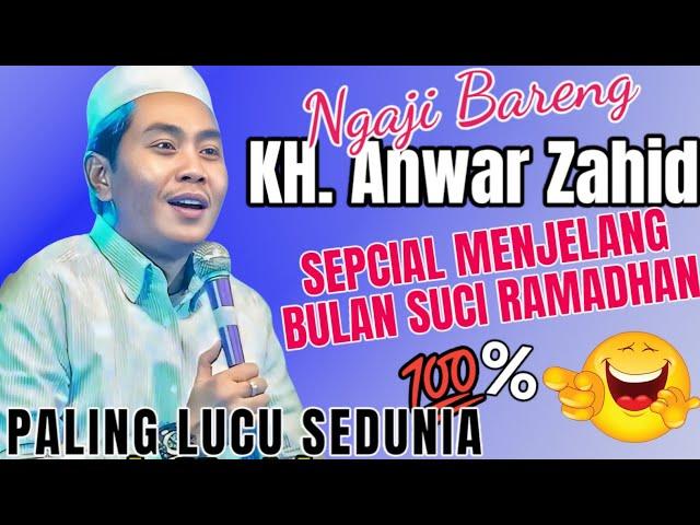 CERAMAH KH ANWAR ZAHID TERBARU PALING LUCU BERSIHKAN HATI SUCIKAN DIRI RAMADHAN SEBENTAR LAGI