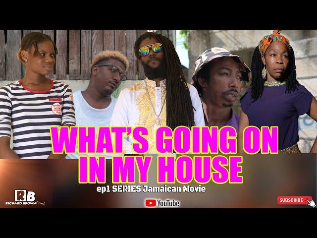 WHAT'S GOING ON IN MY HOUSE ep1 SERIES Jamaican Movie