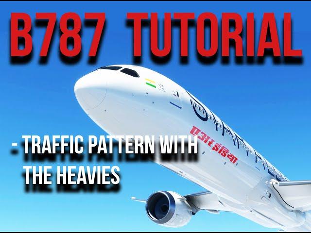 Tutorial B787 MSFS2020 (Series) : Traffic Pattern