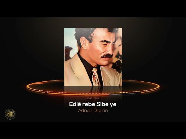 Adnan dilbirin - Edlê rebe Sibe ye || عدنان دلبرين  - عدليه رابا سبايه