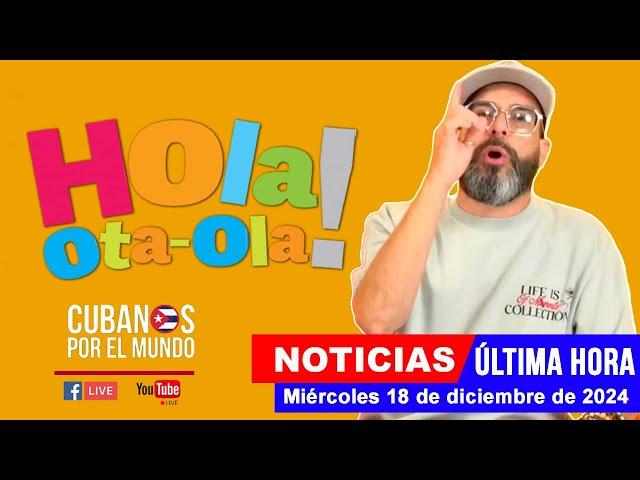 Alex Otaola en vivo, últimas noticias de Cuba - Hola! Ota-Ola (miércoles 18 de diciembre de 2024)