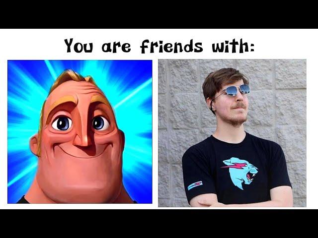 Mr Incredible Becoming Canny Meme (You Are FRIENDS With)