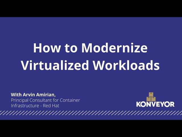 How to Modernize Virtualized Workloads