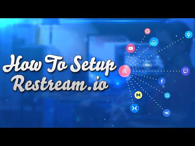 How To Setup Restream io For Live Streaming