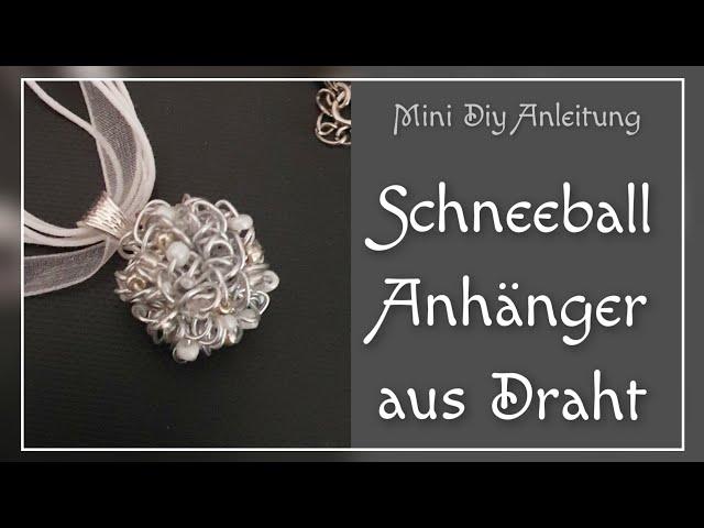 Schneeball Anhänger aus Draht/ Idee für Weihnachtschmuck/ Mini Anleitung für Schmuck selber machen