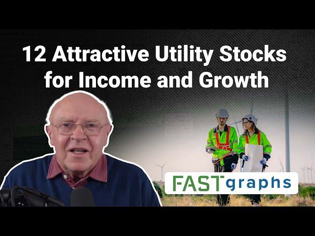 12 Attractive Utility Stocks for Income and Growth | FAST Graphs