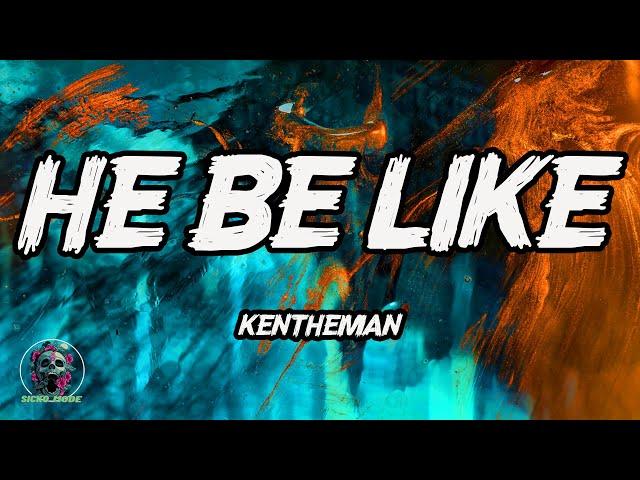 KenTheMan - He Be Like (Lyrics) | SICKO MODE