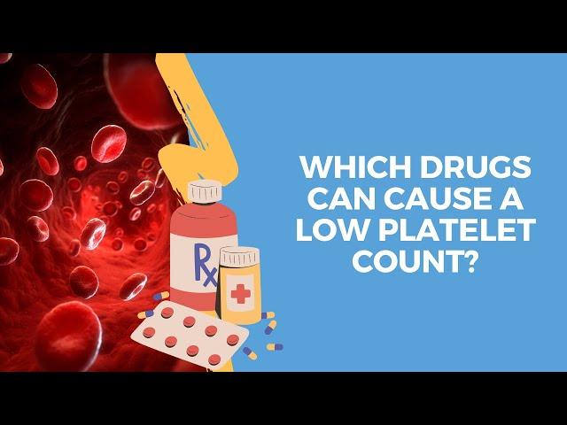 Which Drugs can cause a Low Platelet Count?