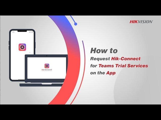 How to Request Hik Connect for Teams Trial Services on the App