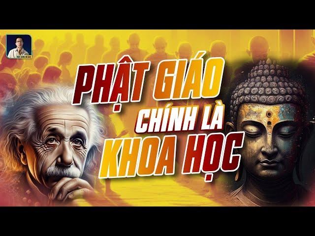 VÌ SAO PHẬT GIÁO LÀ ĐỈNH CAO CỦA KHOA HỌC?