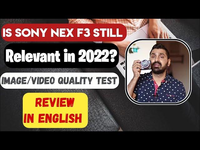 Is Sony Nex F3 still relevant in 2022? Image & Video Samples  ENGLISH Review