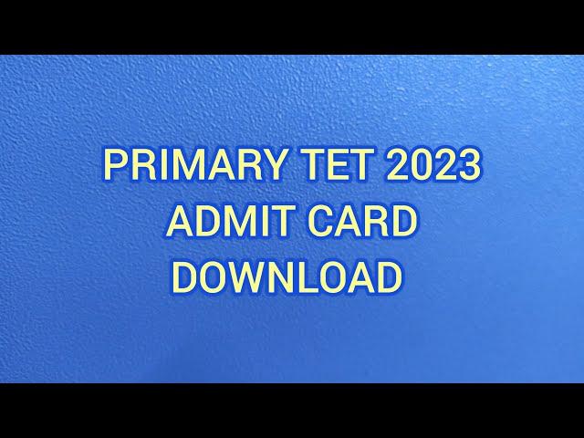 PRIMARY TET 2023 ADMIT CARD DOWNLOAD