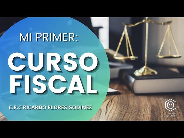 MI PRIMER CURSO DE FISCAL/WHATSAPP: 55 2056 4436 Y 55 8819 0778