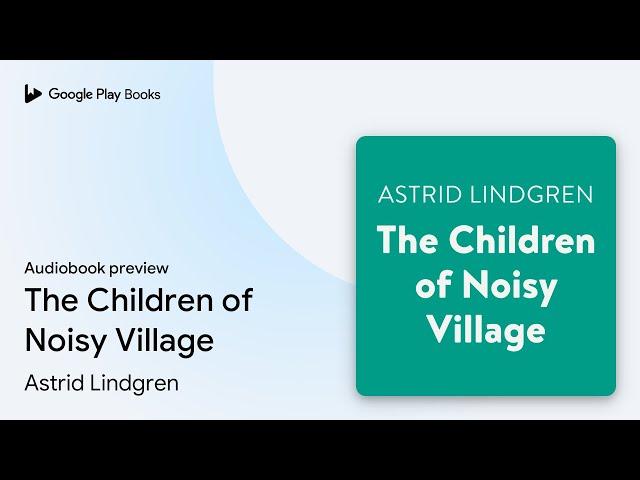 The Children of Noisy Village by Astrid Lindgren · Audiobook preview