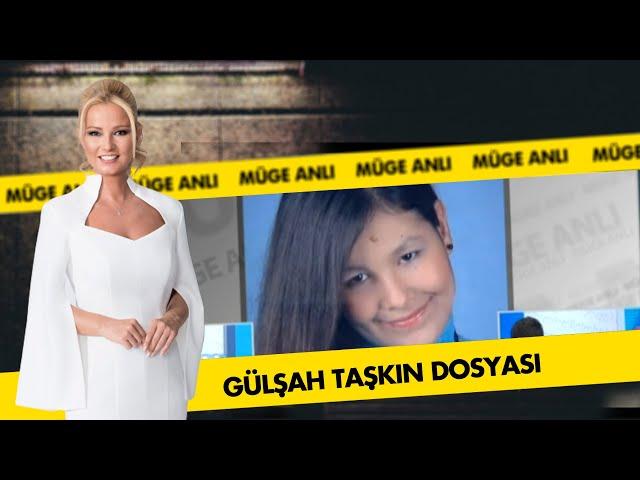 Gülşah Taşkın Dosyası | Müge Anlı ile Tatlı Sert Arşiv