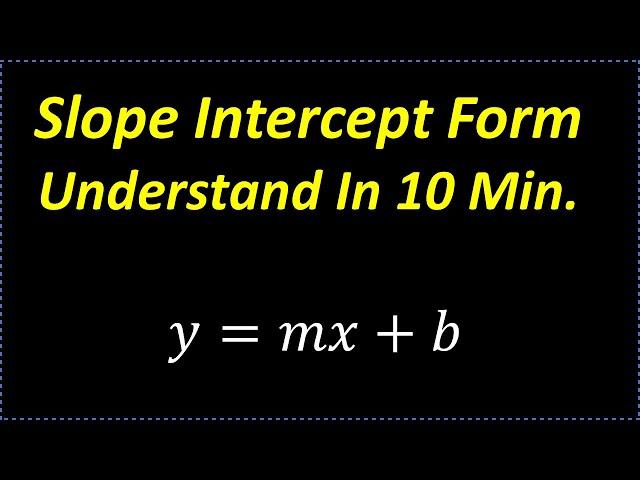 Slope Intercept Form - Understand In 10 Minutes