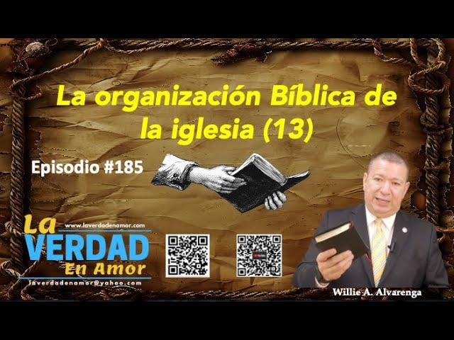 Episodio #185: La Verdad en Amor: La organización Bíblica de la Iglesia (13) por Willie Alvarenga