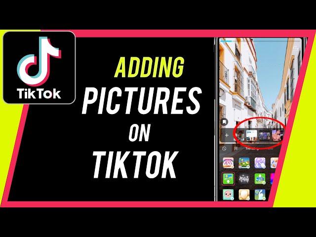 How to Add Pictures to TikTok Videos