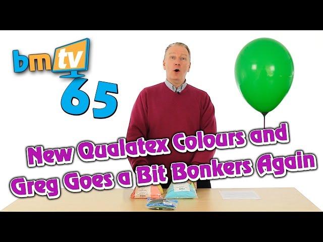 New Qualatex Colours and Greg Goes a Bit Bonkers Again - BMTV 65