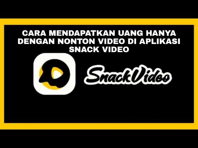 CARA MENDAPATKAN UANG HANYA DENGAN NONTON VIDEO DI APLIKASI SNACK VIDEO