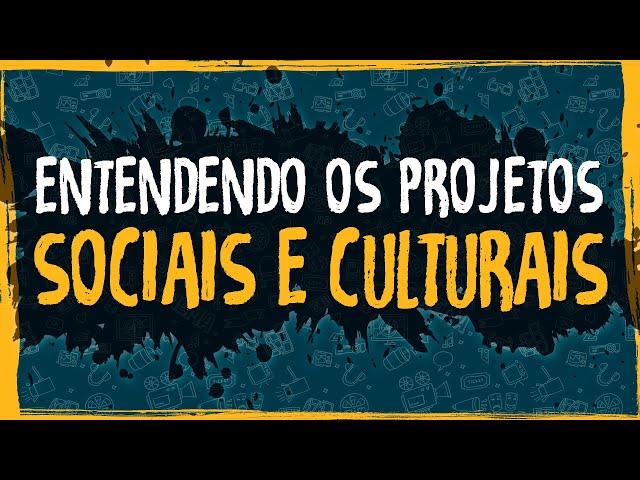 Entendendo os Projetos Sociais e Culturais