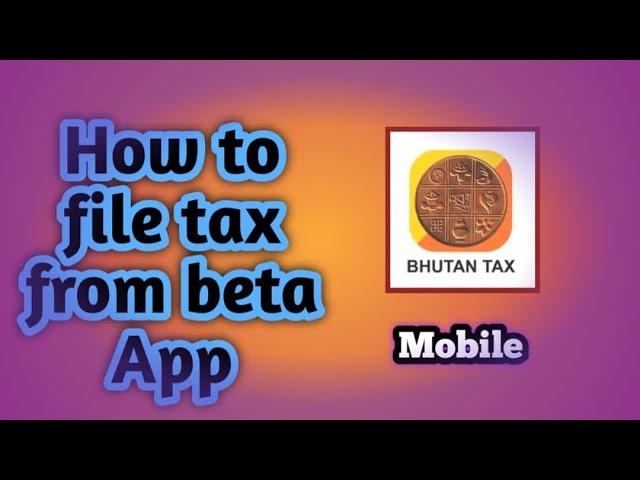 How to filing estimated tax using Beta app I BHUTAN TAX