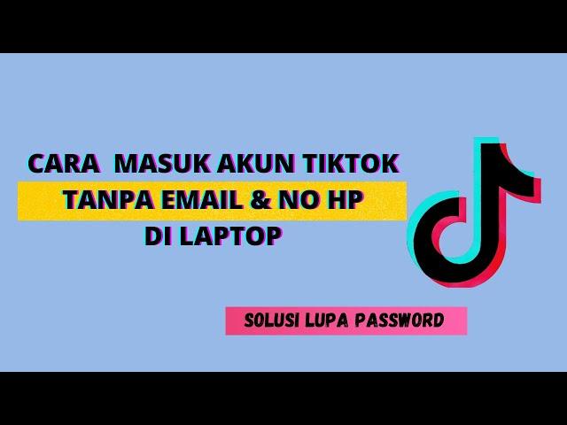 Cara Masuk Akun Tiktok Tanpa Email dan No Hp di Laptop