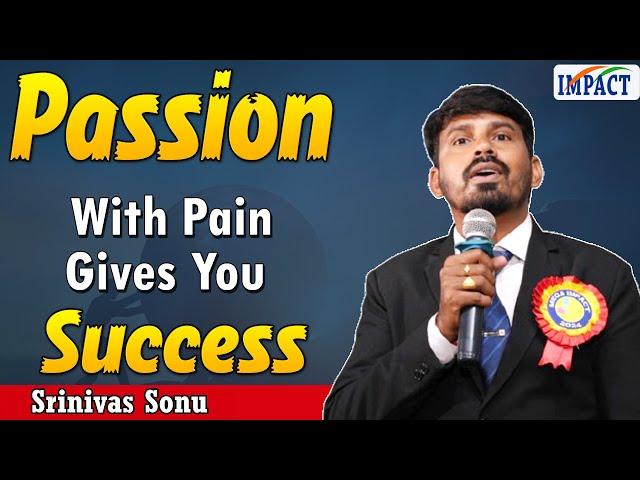 Passion with pain gives you success  - Srinivas Sonu | IMPACT | 2024