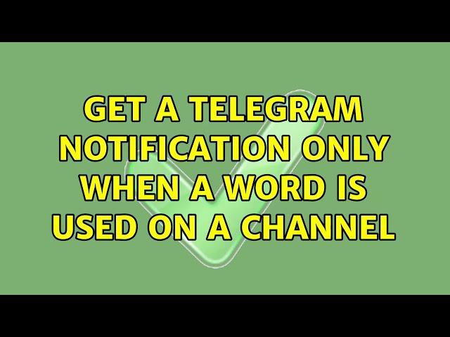 Get a Telegram notification only when a word is used on a channel (2 Solutions!!)