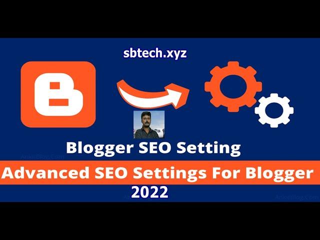 ADVANCED SEO SETTINGS FOR BLOGGER WEBSITE AND SEARCH ENGINE OPTIMIZATION 2022 BLOGGER SEO SETTINGS