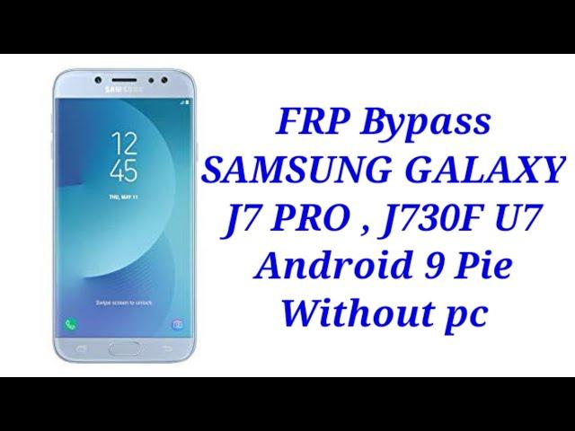 FRP Bypass SAMSUNG GALAXY J7 PRO , J730F U7 Android 9 Pie Without pc