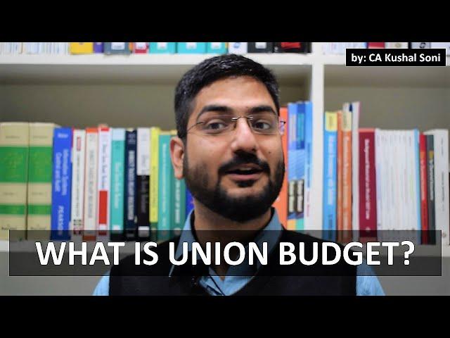 WHAT IS UNION BUDGET? by CA Kushal Soni