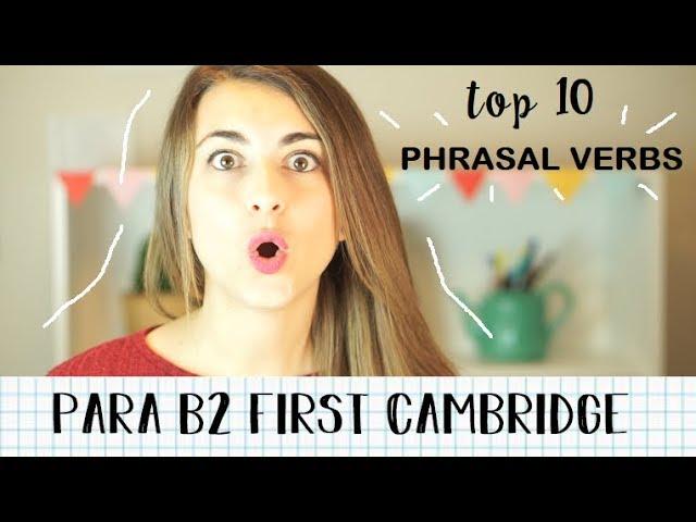 TOP 10 PHRASAL VERBS FÁCIL para  B2 FIRST CAMBRIDGE