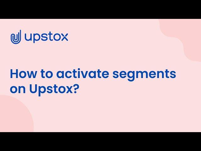 How To Activate A New Segment on Upstox