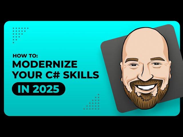 How To Modernize Your C# Skills in 2025