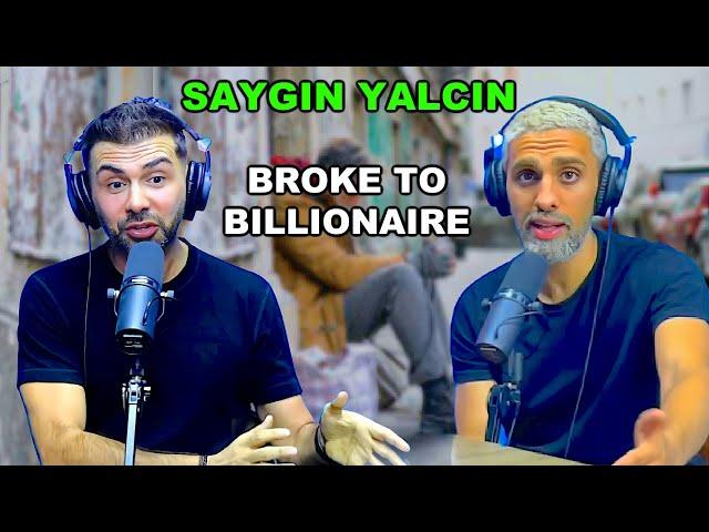 SAYGIN YALCIN - BROKE TO BILLIONAIRE !!!