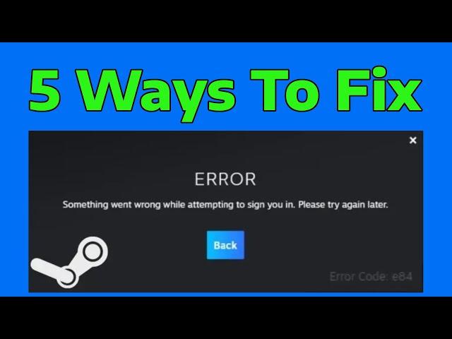 How To Fix Steam Error Code E84 Something Went Wrong While Attempting To Sign You In