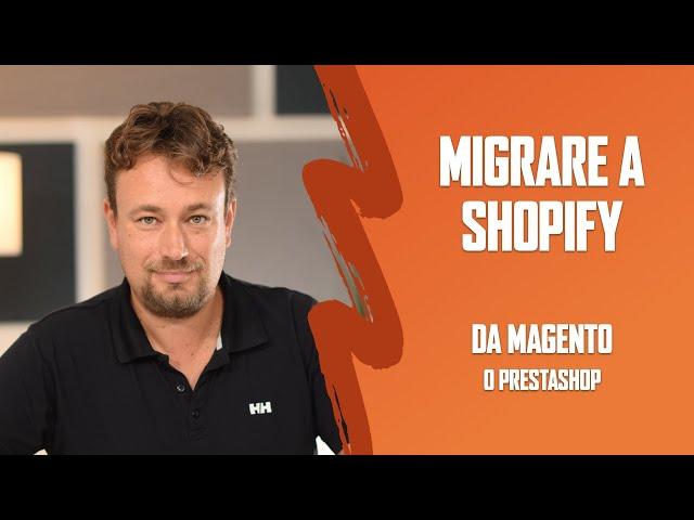 Migrare da Magento o Prestashop a Shopify