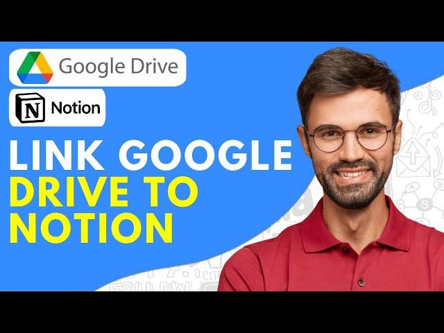 How to Link Google Drive to Notion - Easy