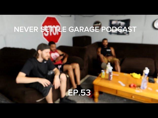 NEVER SETTLE GARAGE PODCAST EP.53 WERE BACK AGAIN!!