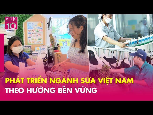 Phát triển ngành sữa Việt Nam theo hướng bền vững | VNHN | VTC10