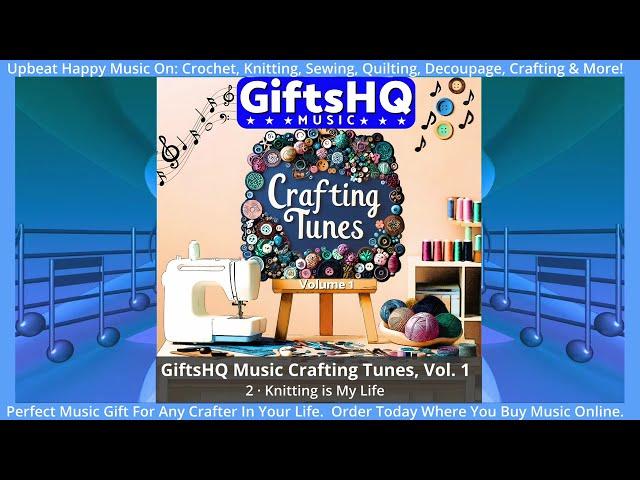 Knitting is My Life  Song Sample -  GiftsHQ Music Crafting Tunes, Vol.  1 Album ​