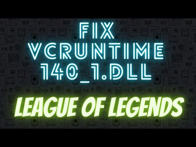 League of Legends VCRUNTIME140_1.dll Was Not Found EASY FIX (2023) | (Including MSVCP140.dll) 2023