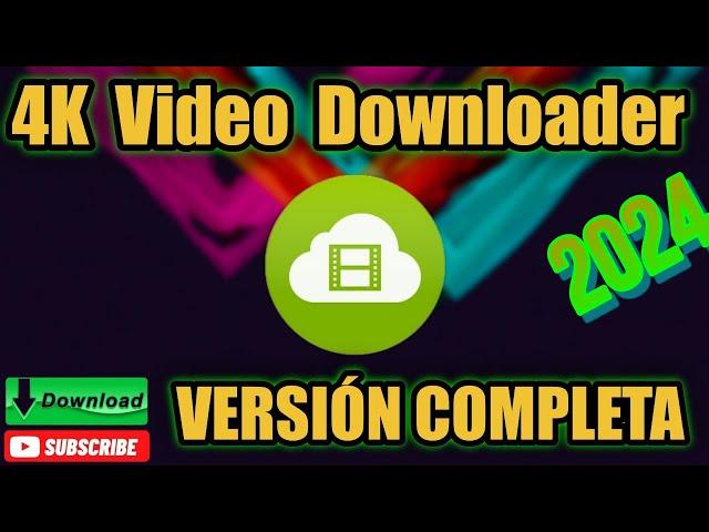 4K VIDEO DOWNLOADER COMPLETA ÚLTIMA VERSIÓN GRATIS NUEVA