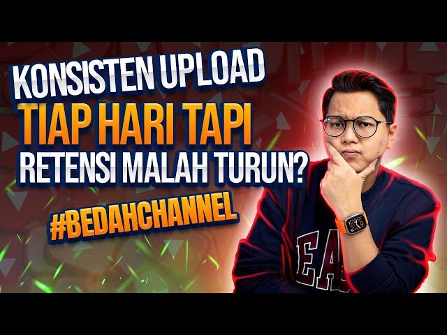 Konsisten Upload Tiap Hari CTR & Retensi Turun, Channel Makin Sepi? Bagaimana Solusinya?