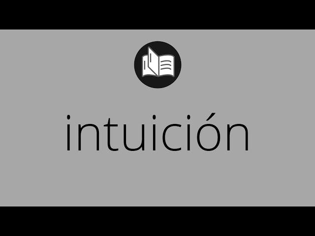 Que significa INTUICIÓN • intuición SIGNIFICADO • intuición DEFINICIÓN • Que es INTUICIÓN