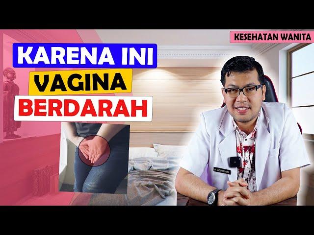 VAGINA BERDARAH SETELAH BERHUBUNGAN INTIM - DOKTER SADDAM ISMAIL