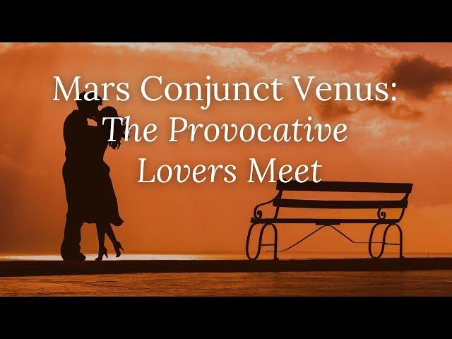Mars Conjunct Venus: The Provocative Lovers Meet